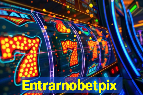 Entrarnobetpix