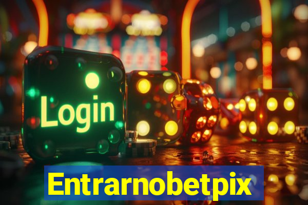 Entrarnobetpix