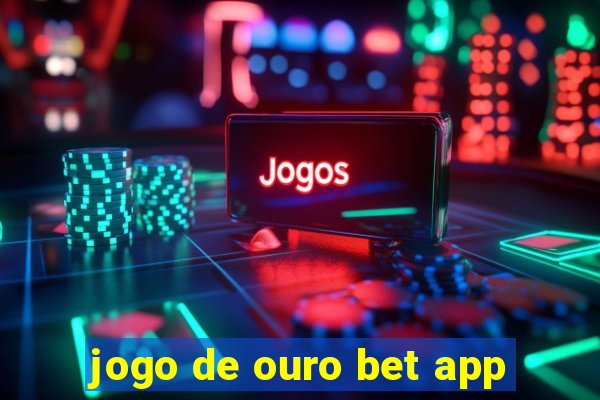 jogo de ouro bet app