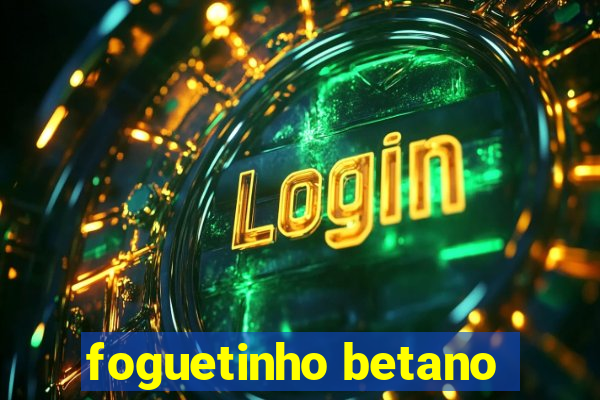 foguetinho betano