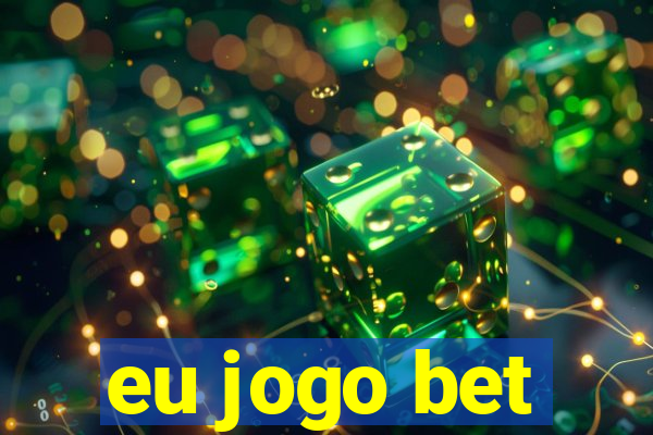 eu jogo bet