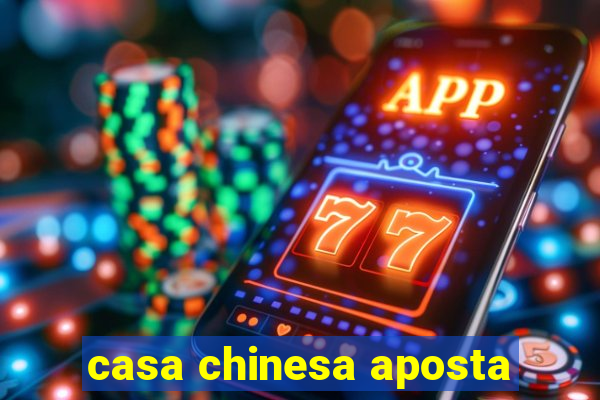 casa chinesa aposta