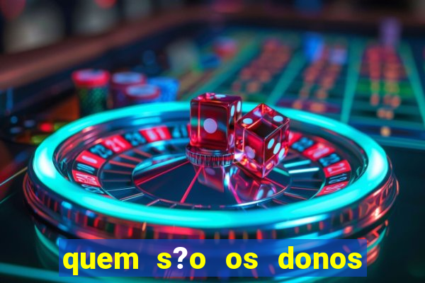 quem s?o os donos das plataformas de jogos de cassino