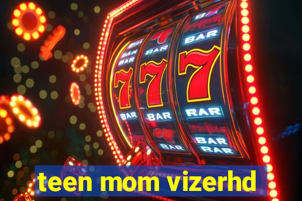 teen mom vizerhd