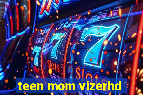 teen mom vizerhd