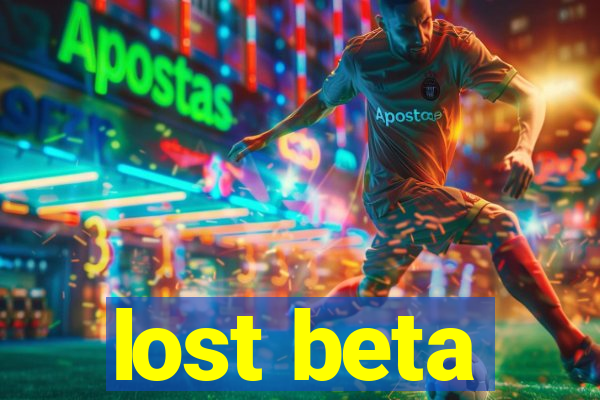 lost beta