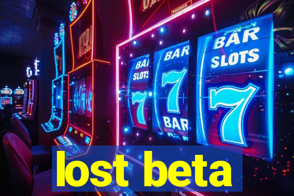 lost beta