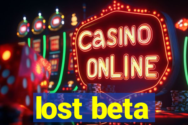 lost beta