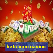 bets com casino