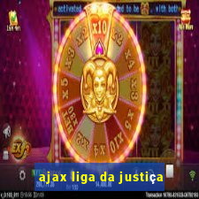 ajax liga da justiça