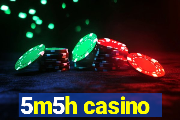 5m5h casino