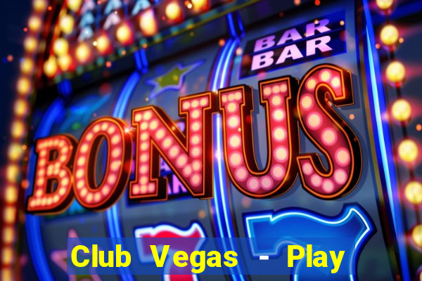 Club Vegas - Play online slots