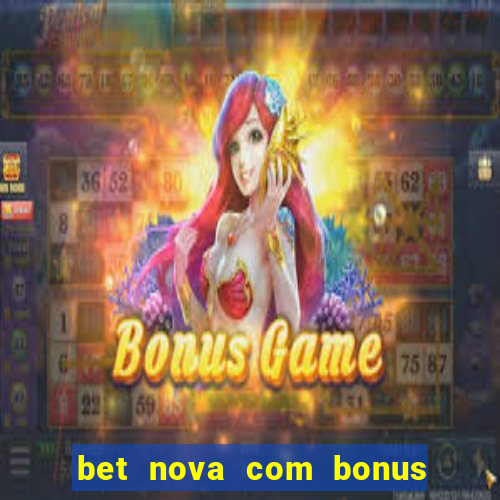 bet nova com bonus de cadastro