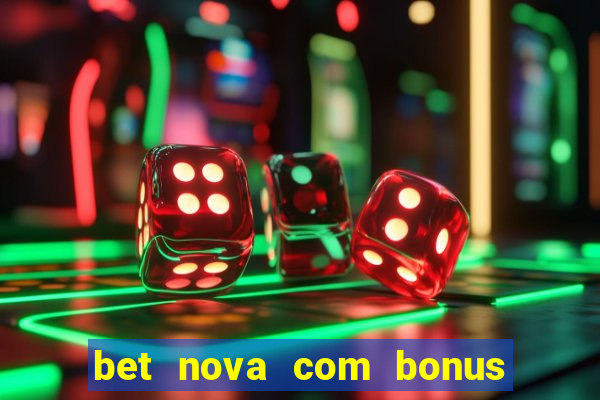 bet nova com bonus de cadastro