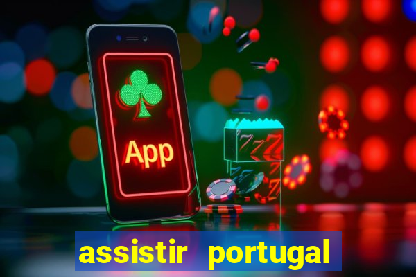 assistir portugal ao vivo