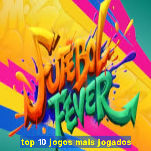 top 10 jogos mais jogados