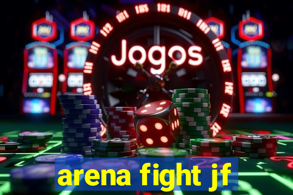 arena fight jf