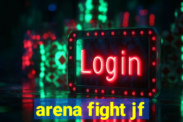 arena fight jf