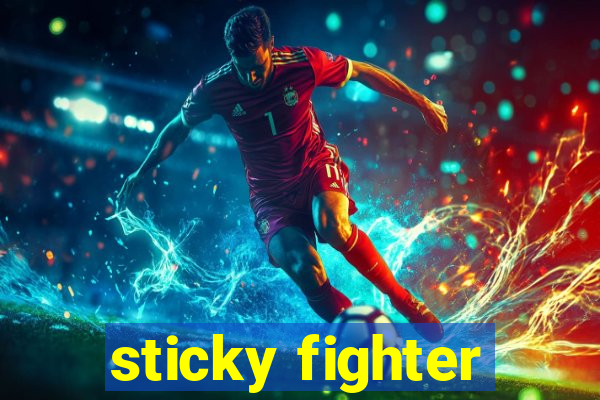 sticky fighter