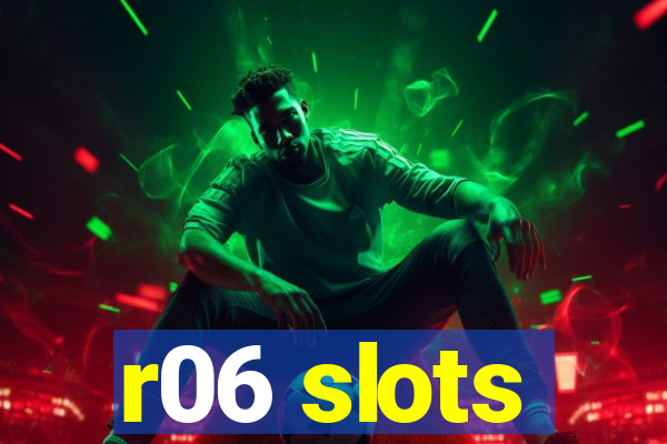 r06 slots