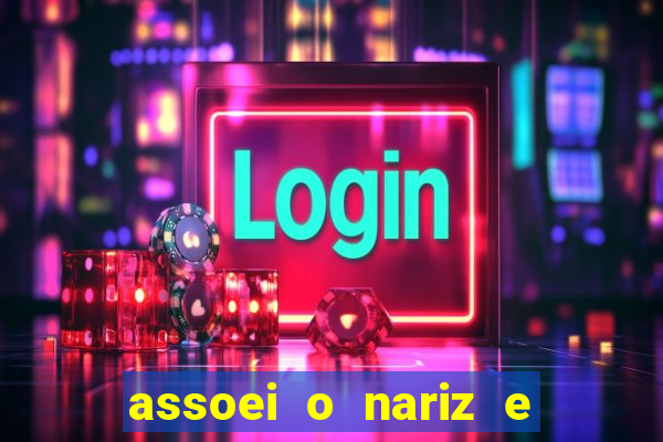 assoei o nariz e o ouvido doeu