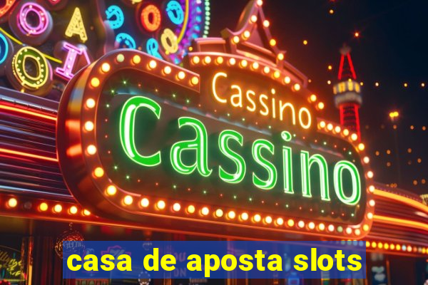 casa de aposta slots