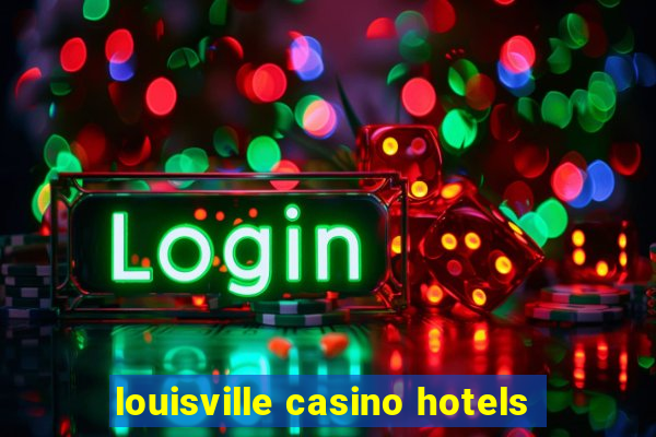 louisville casino hotels