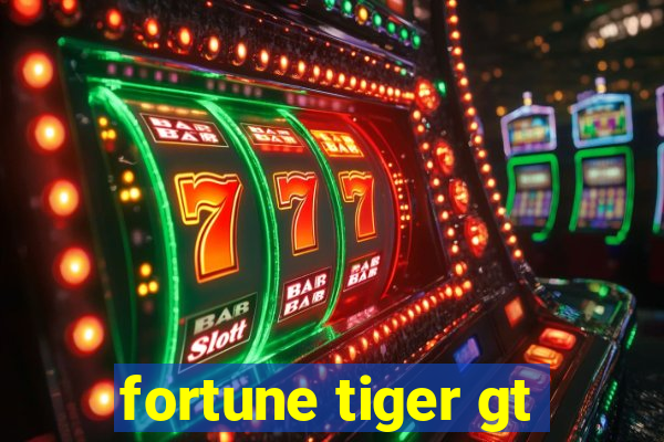 fortune tiger gt