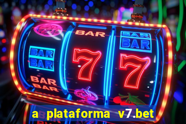 a plataforma v7.bet é confiável