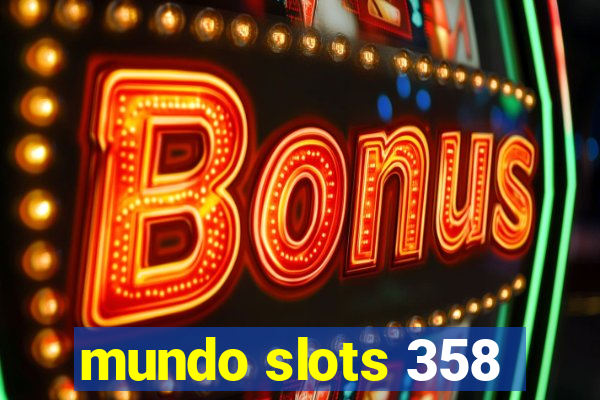 mundo slots 358