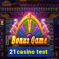 21 casino test