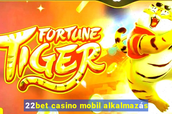 22bet casino mobil alkalmazás