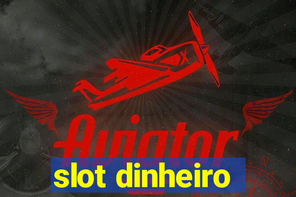 slot dinheiro