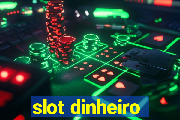 slot dinheiro