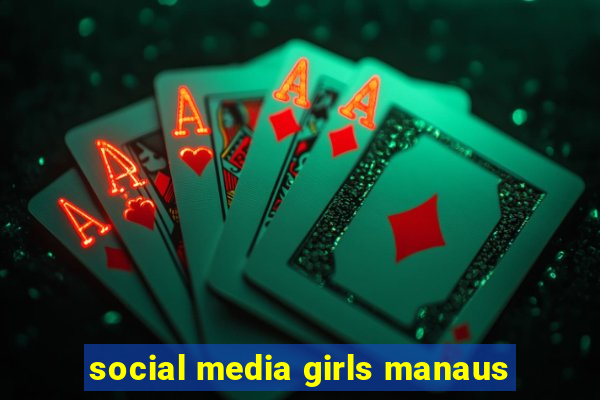 social media girls manaus