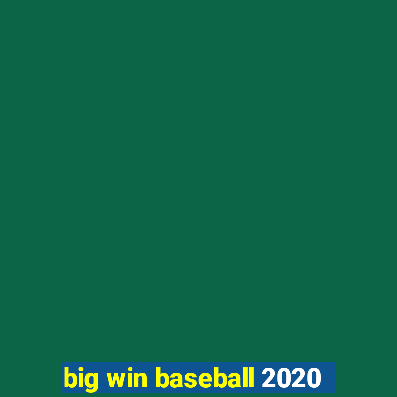 big win baseball 2020