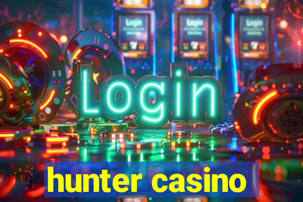 hunter casino