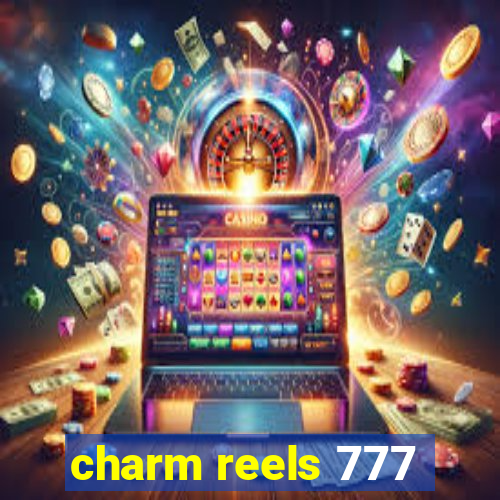 charm reels 777