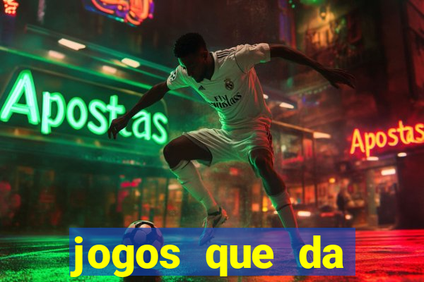 jogos que da dinheiro na hora