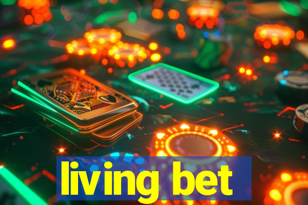 living bet