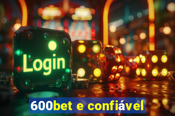 600bet e confiável