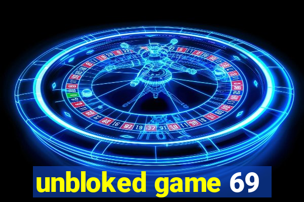 unbloked game 69