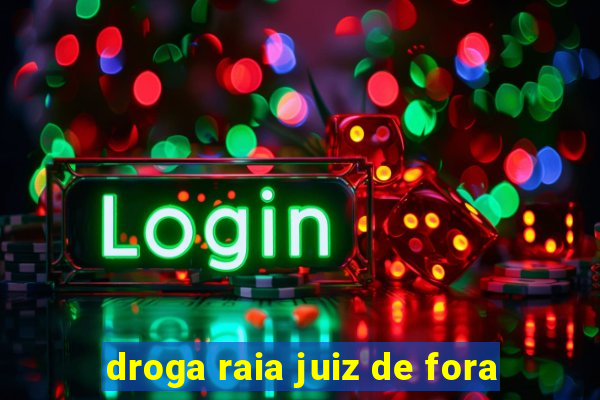 droga raia juiz de fora