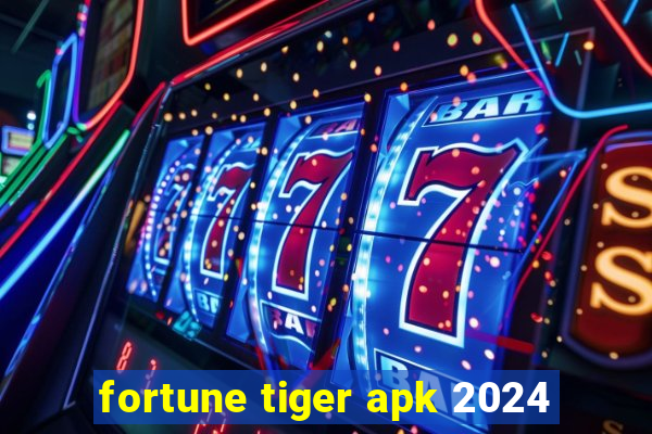 fortune tiger apk 2024