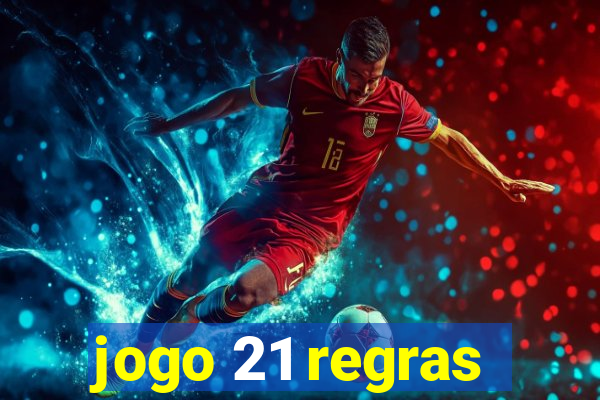 jogo 21 regras