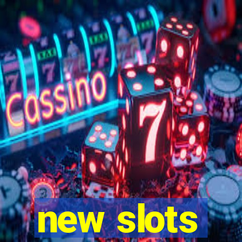 new slots