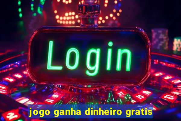 jogo ganha dinheiro gratis