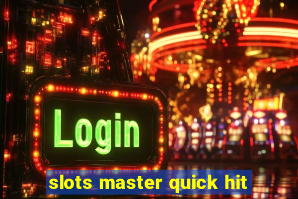 slots master quick hit