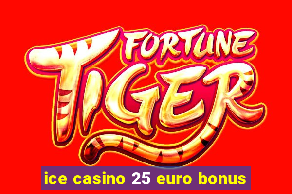 ice casino 25 euro bonus