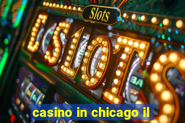 casino in chicago il